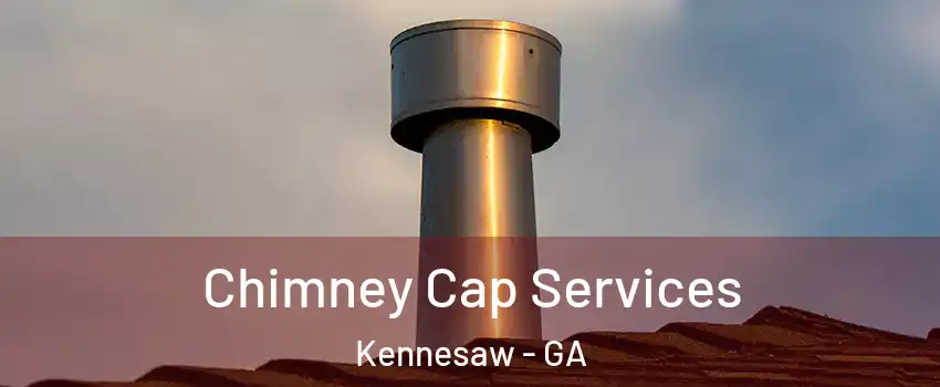  Chimney Cap Services Kennesaw - GA