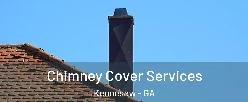  Chimney Cover Services Kennesaw - GA