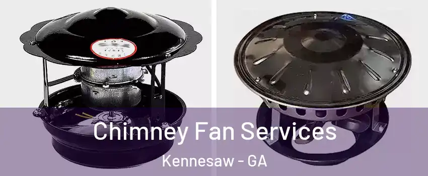  Chimney Fan Services Kennesaw - GA