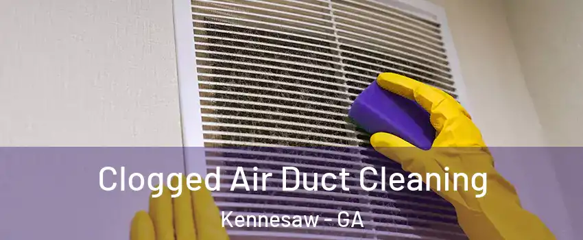  Clogged Air Duct Cleaning Kennesaw - GA