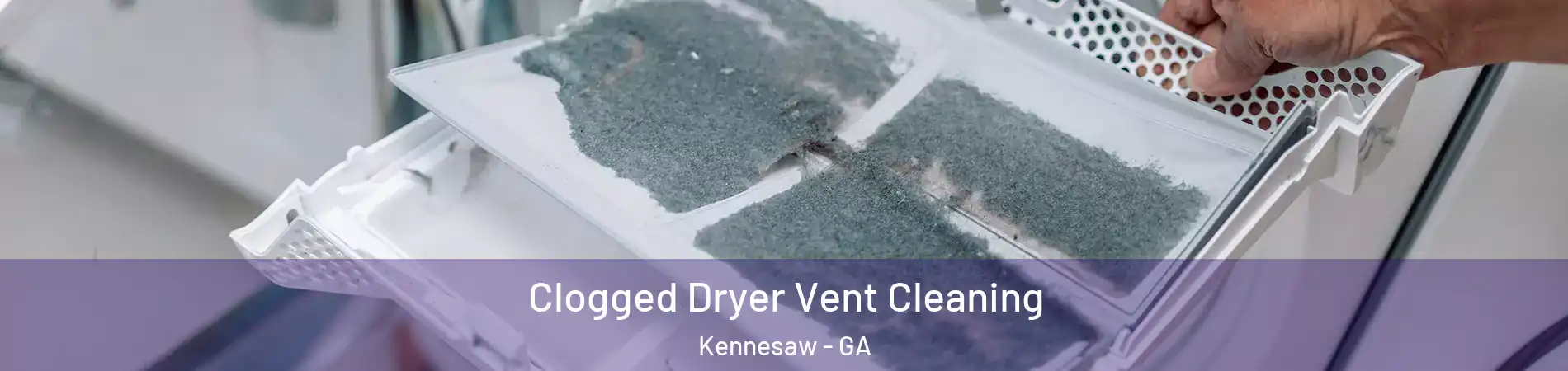  Clogged Dryer Vent Cleaning Kennesaw - GA