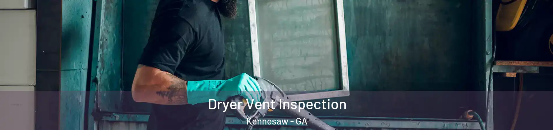  Dryer Vent Inspection Kennesaw - GA