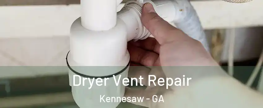  Dryer Vent Repair Kennesaw - GA