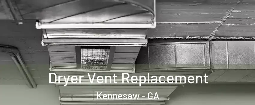  Dryer Vent Replacement Kennesaw - GA