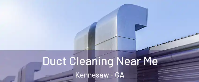  Duct Cleaning Near Me Kennesaw - GA