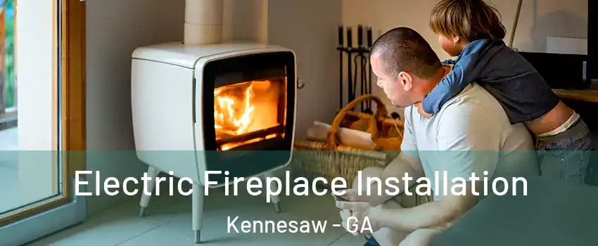  Electric Fireplace Installation Kennesaw - GA