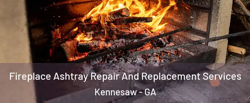  Fireplace Ashtray Repair And Replacement Services Kennesaw - GA