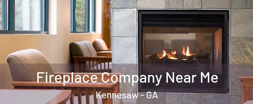  Fireplace Company Near Me Kennesaw - GA
