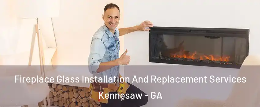  Fireplace Glass Installation And Replacement Services Kennesaw - GA
