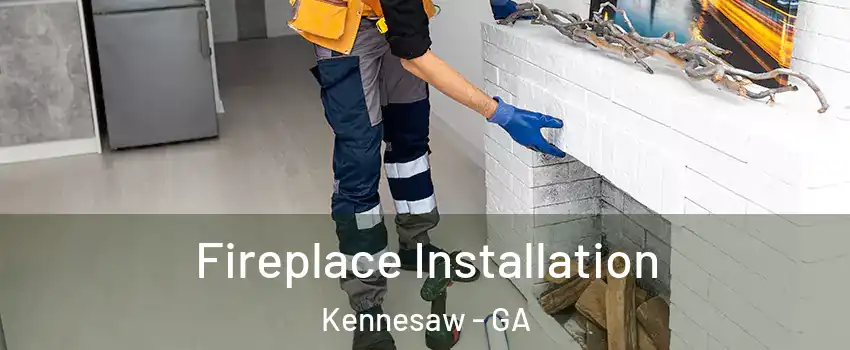  Fireplace Installation Kennesaw - GA
