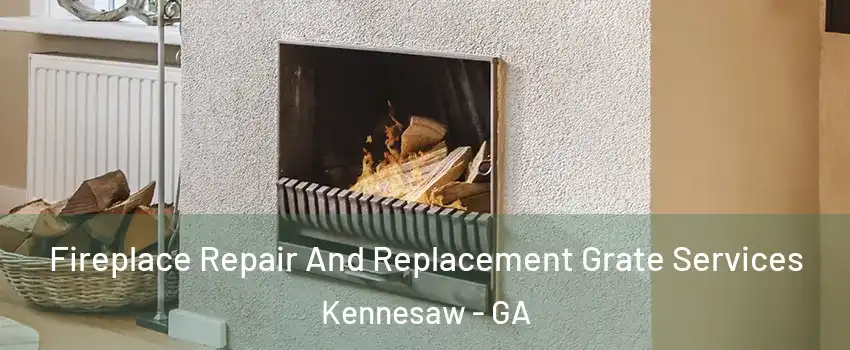  Fireplace Repair And Replacement Grate Services Kennesaw - GA