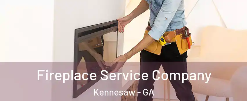  Fireplace Service Company Kennesaw - GA