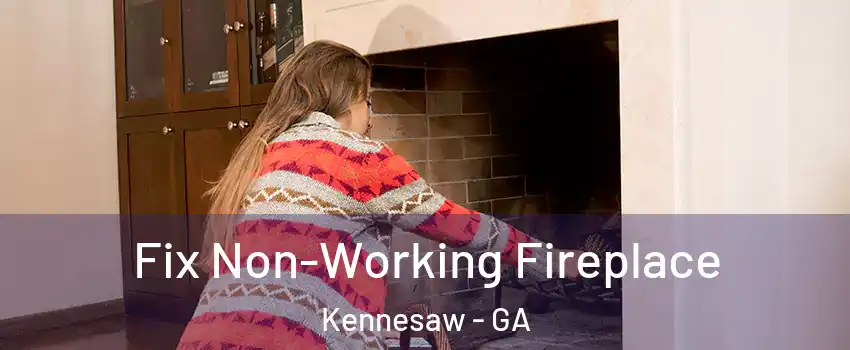  Fix Non-Working Fireplace Kennesaw - GA
