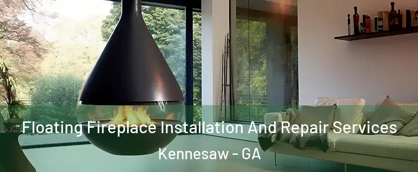 Floating Fireplace Installation And Repair Services Kennesaw - GA