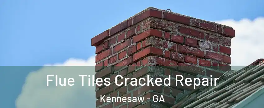  Flue Tiles Cracked Repair Kennesaw - GA