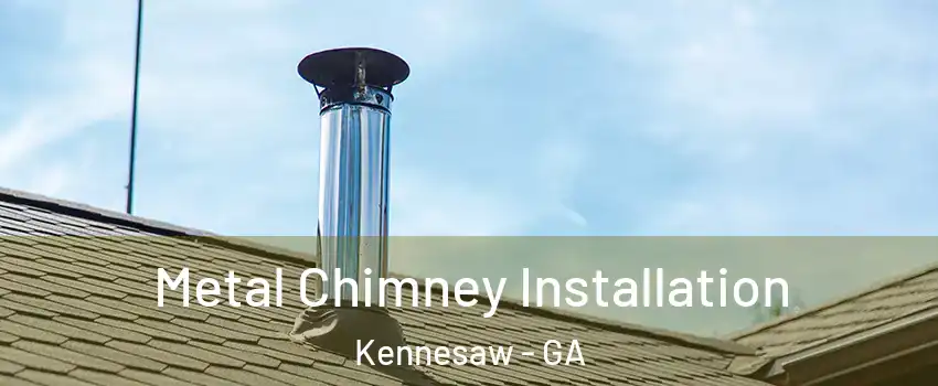  Metal Chimney Installation Kennesaw - GA