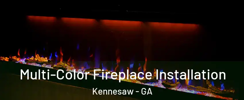  Multi-Color Fireplace Installation Kennesaw - GA