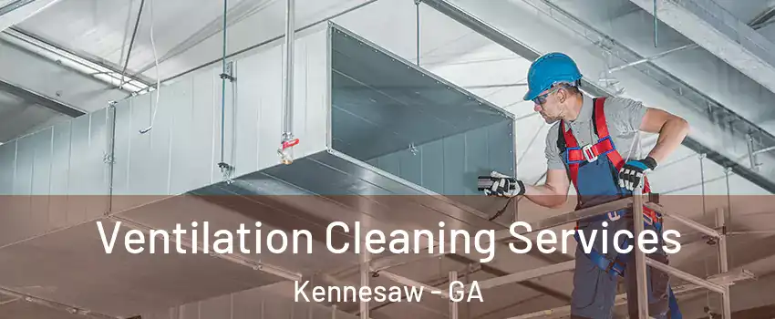  Ventilation Cleaning Services Kennesaw - GA